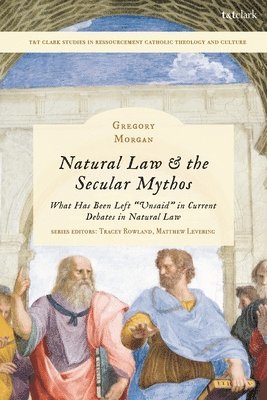 Gregory Morgan, Matthew Levering, Tracey Rowland - Natural Law & the Secular Mythos: What Has Been Left Unsaid in Current Debates in Natural Law, Häftad