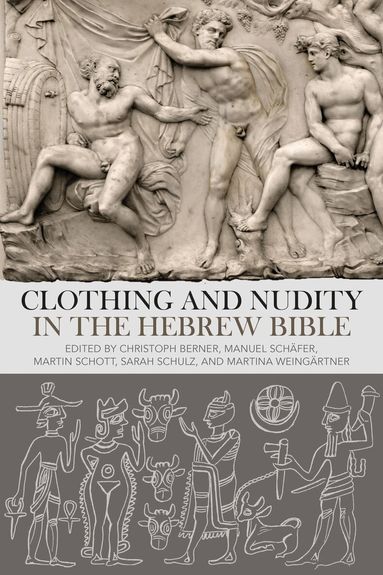 Christoph Berner, Manuel Schäfer, Martin Schott, Sarah Schulz, Martina Weingärtner - Clothing and Nudity in the Hebrew Bible, Häftad
