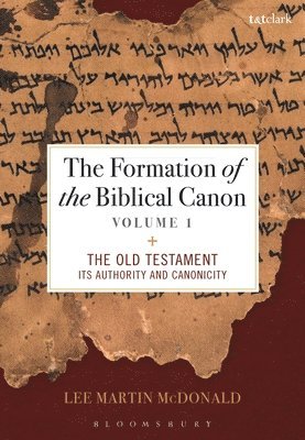 The Formation of the Biblical Canon: Volume 1: The Old Testament: Its Authority and Canonicity 1