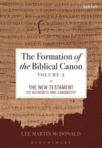 bokomslag The Formation of the Biblical Canon: Volume 2: The New Testament: Its Authority and Canonicity