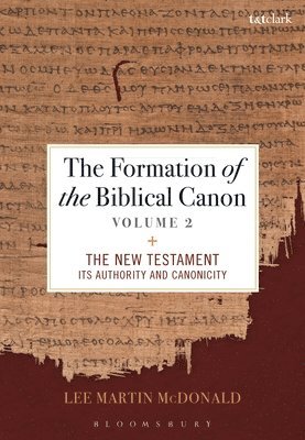 The Formation of the Biblical Canon: Volume 2: The New Testament: Its Authority and Canonicity 1