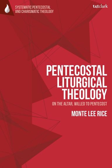 Monte Lee Rice, Wolfgang Vondey - Pentecostal Liturgical Theology, Inbunden