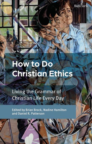 Brian Brock, Nadine Hamilton, Daniel R. Patterson - How To Do Christian Ethics, Inbunden