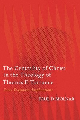 bokomslag The Centrality of Christ in the Theology of Thomas F. Torrance