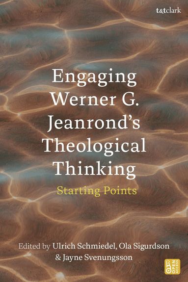 Ulrich Schmiedel, Ola Sigurdson, Jayne Svenungsson - Engaging Werner G. Jeanrond's Theological Thinking, Inbunden
