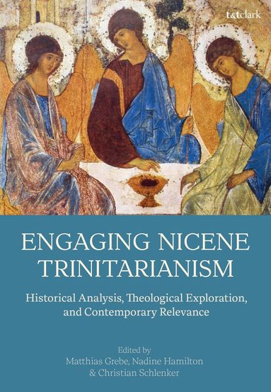 Matthias Grebe, Nadine Hamilton, Christian Schlenker - Engaging Nicene Trinitarianism, Inbunden