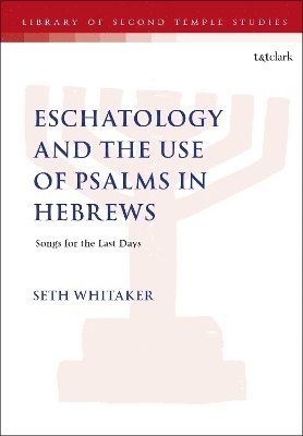 bokomslag Eschatology and the Use of Psalms in Hebrews