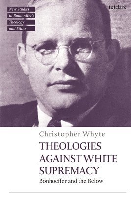Christopher Whyte, UK) Whyte, Dr Christopher (University of St Andrews, Jennifer McBride, Michael Mawson, Philip G Ziegler - Theologies Against White Supremacy, Inbunden