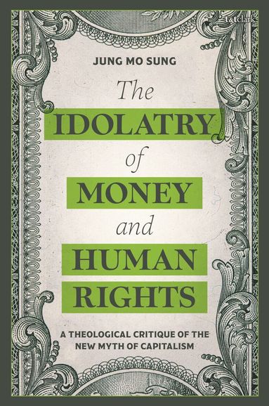 Jung Mo Sung - Idolatry of Money and Human Rights, Häftad