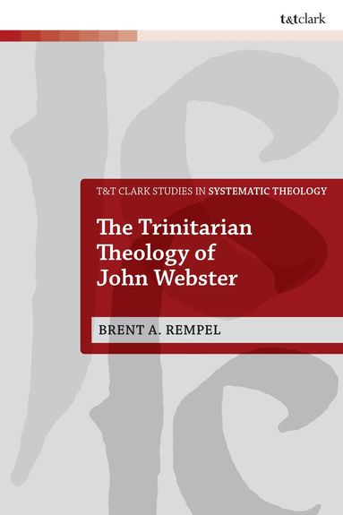 Brent Rempel, Ian a. McFarland, Ian a McFarland, Ivor J Davidson, Philip G Ziegler, John Webster - Trinitarian Theology of John Webster, Inbunden