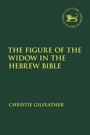 Christie Gilfeather, Laura Quick, Jacqueline Vayntrub - Figure of the Widow in the Hebrew Bible, Inbunden