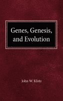 John W. Klotz, John W Klotz - Genes, Genesis and Evolution, Inbunden