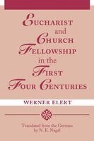 Werner Elert - Eucharist & Church Fellowship in the First Four Centuries, Häftad