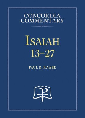 Isaiah 13-27 - Concordia Commentary 1