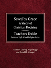 bokomslag Saved by Grace A Study of Christian Doctrine Teacher's Guide Lutheran High School Religion Series