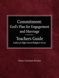 bokomslag Committment God's Plan for Engagement and Marriage Teacher's Guide Lutheran High School Religion Series