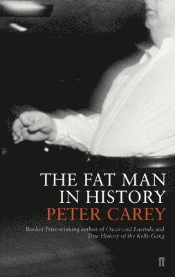 Peter Carey - Fat Man in History, Häftad