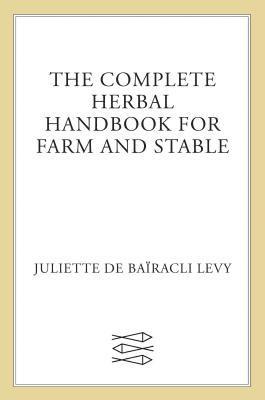 Juliette de Baïracli Levy - The Complete Herbal Handbook for Farm and Stable, Häftad