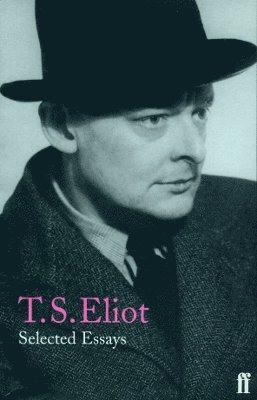 T. S. Eliot - Selected Essays, Häftad