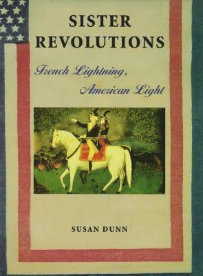 Susan Dunn - Sister Revolutions: French Lightning, American Light, Häftad