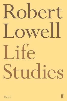 Robert Lowell - Life Studies, Häftad