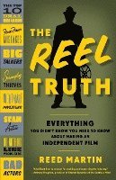 bokomslag The Reel Truth: Everything You Didn't Know You Need to Know about Making an Independent Film