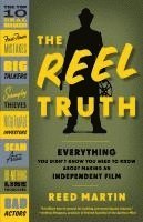 bokomslag The Reel Truth: Everything You Didn't Know You Need to Know about Making an Independent Film