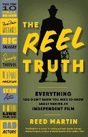 Reed Martin - The Reel Truth: Everything You Didn't Know You Need to Know about Making an Independent Film, Häftad