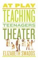 bokomslag At Play: Teaching Teenagers Theater