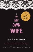 I Am My Own Wife: Studies for a Play about the Life of Charlotte Von Mahlsdorf