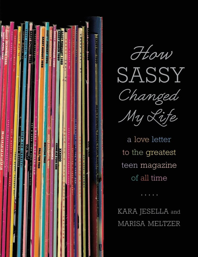 Kara Jesella, Marisa Meltzer - How Sassy Changed My Life: A Love Letter to the Greatest Teen Magazine of All Time, Häftad