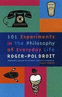 Roger-Pol Droit - 101 Experiments in the Philosophy of Everyday Life, Häftad