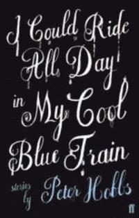 bokomslag I Could Ride All Day In My Cool Blue Train
