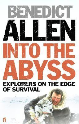Benedict Allen - Into the Abyss, Häftad