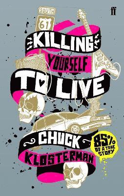 Chuck Klosterman - Killing Yourself to Live, Häftad