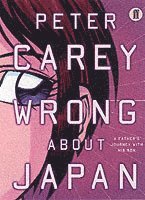 Peter Carey - Wrong About Japan, Häftad