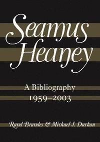 bokomslag Seamus Heaney: A Bibliography (1959-2003)