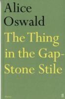 Alice Oswald - Thing in the Gap Stone Stile, Häftad