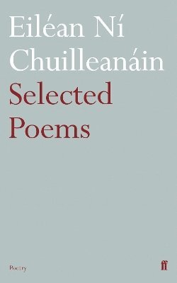 Eiléan Ní Chuilleanáin, Eilean Ni Chuilleanain - Selected Poems Eiléan Ní Chuilleanáin, Häftad