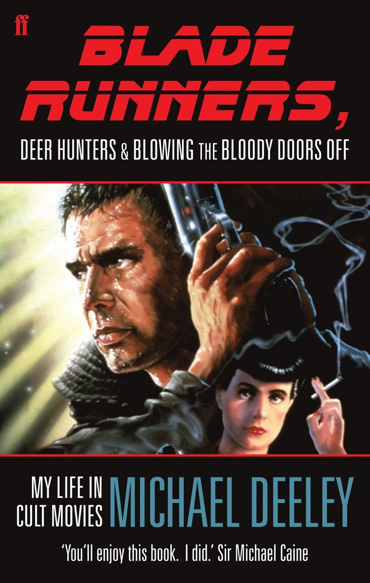Michael Deeley - Blade Runners, Deer Hunters & Blowing the Bloody Doors off, Häftad