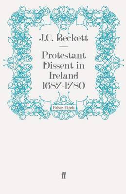 J.C. Beckett, Professor J.C. Beckett - Protestant Dissent in Ireland 1687-1780, Häftad