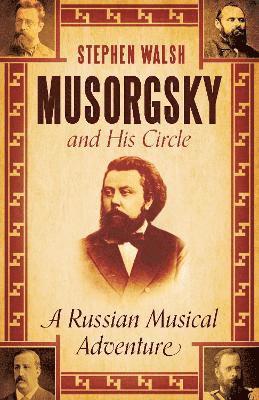 Stephen Walsh - Musorgsky and His Circle, Inbunden