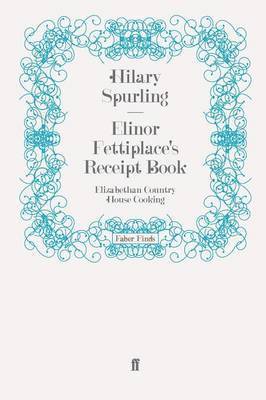 Hilary Spurling - Elinor Fettiplace's Receipt Book, Häftad