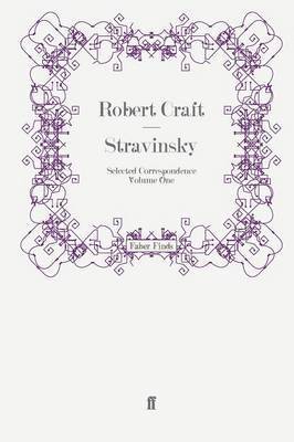 Stravinsky: Selected Correspondence Volume 1 1