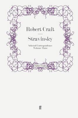 Stravinsky: Selected Correspondence Volume 3 1