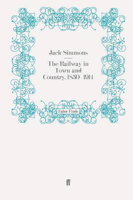 bokomslag The Railway in Town and Country, 1830-1914