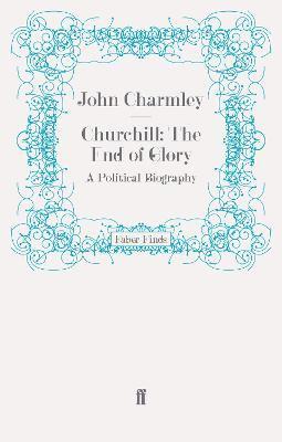 John Charmley - Churchill: The End of Glory, Häftad