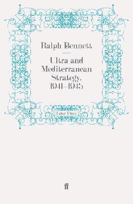 Ultra and Mediterranean Strategy, 1941-1945