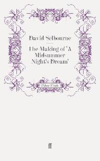 bokomslag The Making of 'A Midsummer Night's Dream'