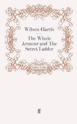 Wilson Harris - Whole Armour and The Secret Ladder, Häftad